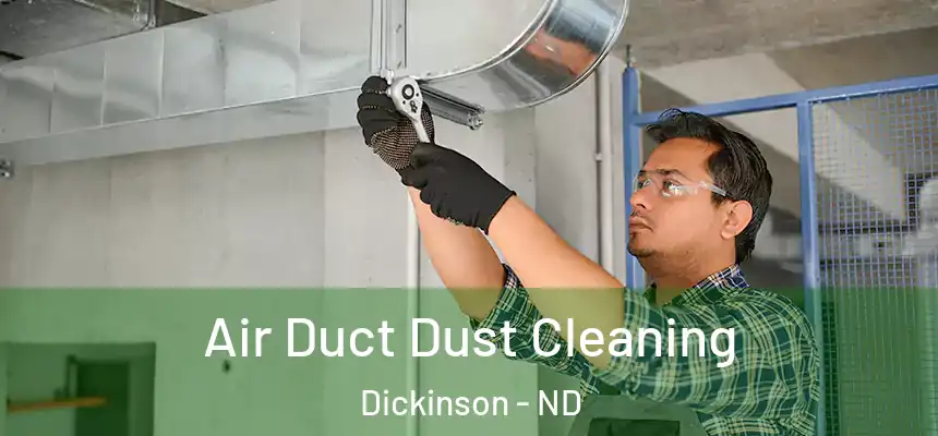 Air Duct Dust Cleaning Dickinson - ND