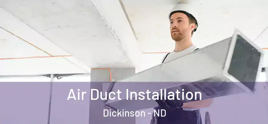  Air Duct Installation Dickinson - ND
