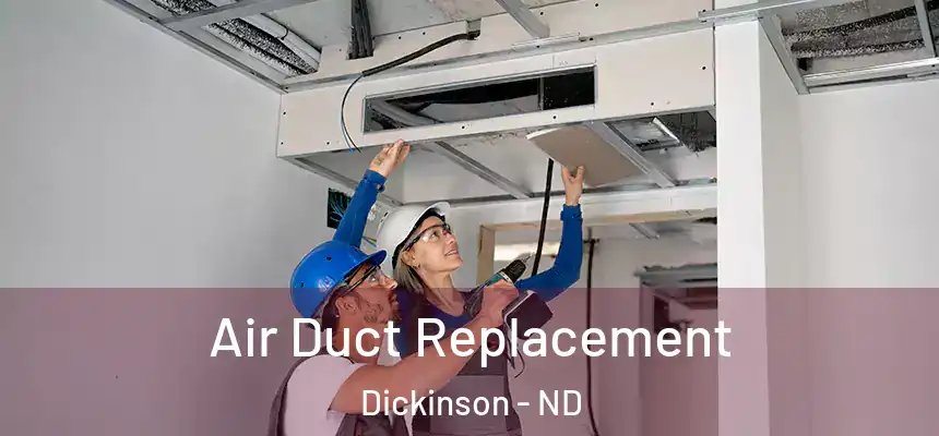  Air Duct Replacement Dickinson - ND