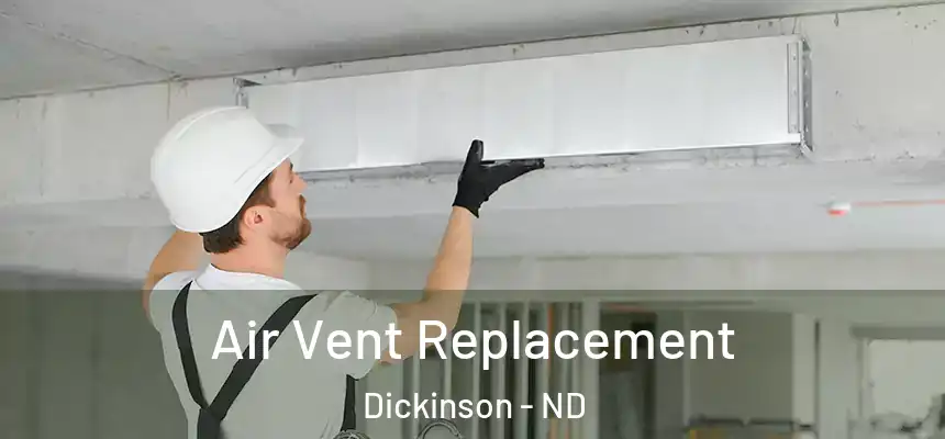  Air Vent Replacement Dickinson - ND