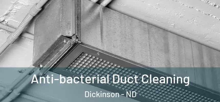  Anti-bacterial Duct Cleaning Dickinson - ND