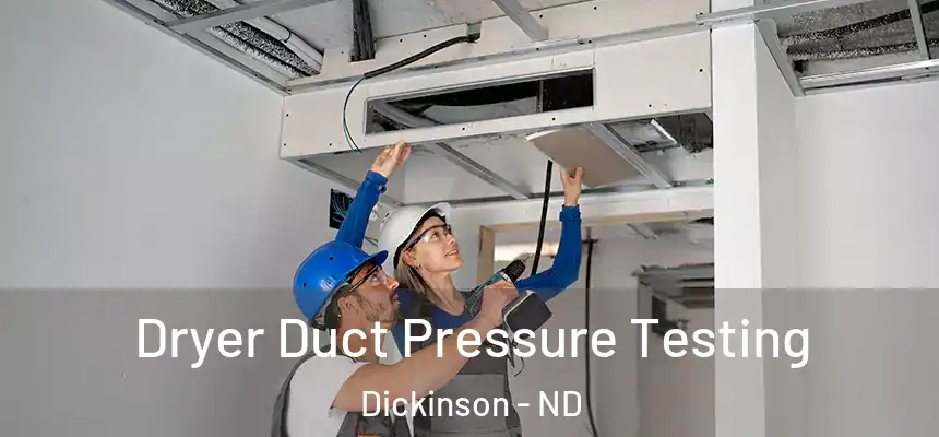  Dryer Duct Pressure Testing Dickinson - ND