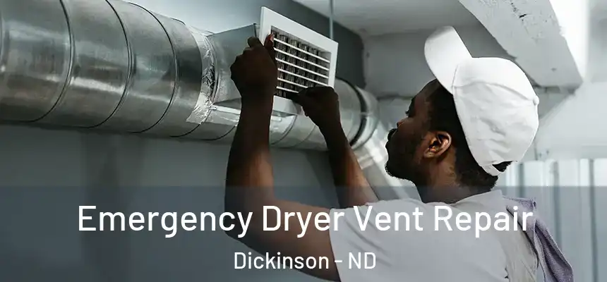  Emergency Dryer Vent Repair Dickinson - ND