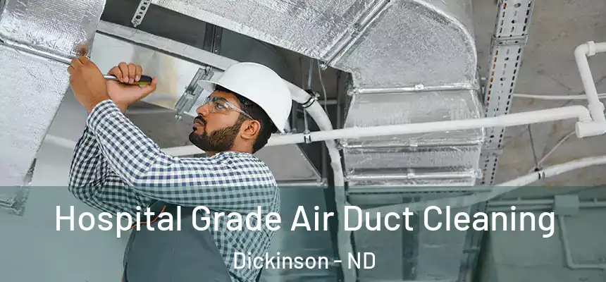  Hospital Grade Air Duct Cleaning Dickinson - ND