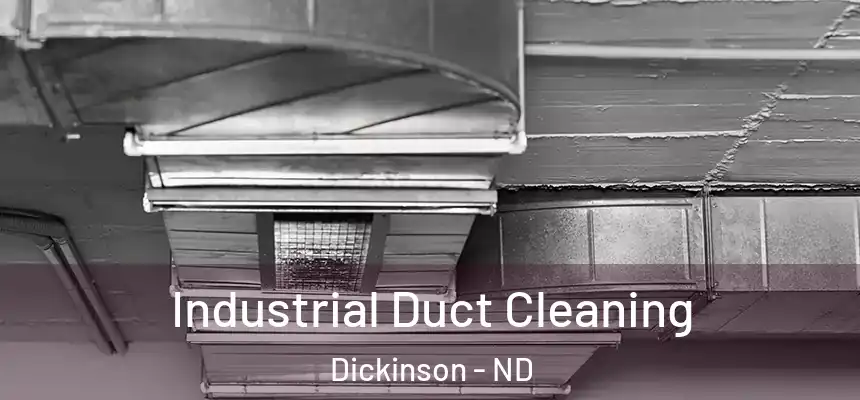  Industrial Duct Cleaning Dickinson - ND