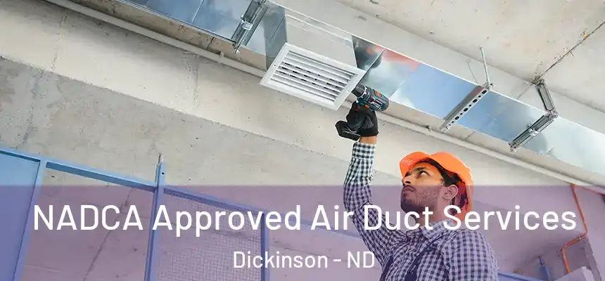  NADCA Approved Air Duct Services Dickinson - ND