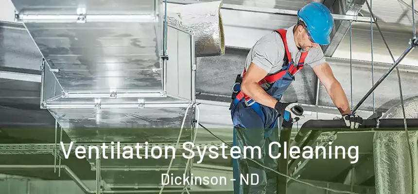  Ventilation System Cleaning Dickinson - ND