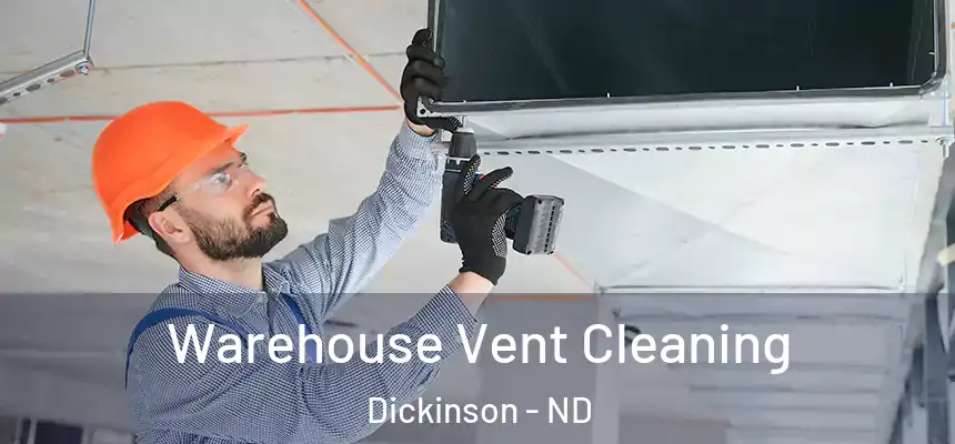  Warehouse Vent Cleaning Dickinson - ND